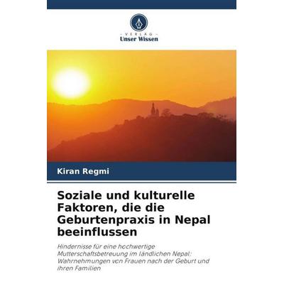 Soziale und kulturelle Faktoren, die die Geburtenpraxis in Nepal beeinflussen, Taschenbuch von Kiran Regmi, Verlag Unser Wissen, 978-620-5-10331-9