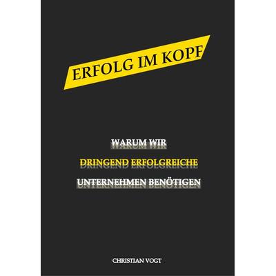 Erfolg im Kopf, Taschenbuch von Christian Vogt, BoD – Books on Demand, 978-3-7357-7545-0