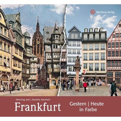 Frankfurt - gestern und heute in Farbe, Gebundene Ausgabe von Henning Jost, Wartberg Verlag, 978-3-8313-2473-6