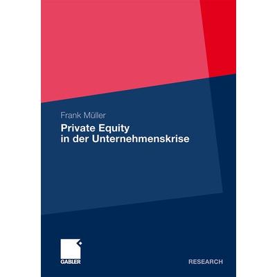 Private Equity in der Unternehmenskrise, Taschenbuch von Frank Müller, Betriebswirtschaftlicher Verlag Gabler, 978-3-8349-2492-6