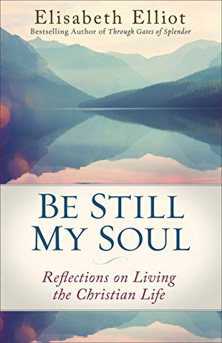 Elisabeth Elliot - Be Still My Soul: Reflections on Living the Christian Life - Preis vom 10.10.2026 11:48:34 h