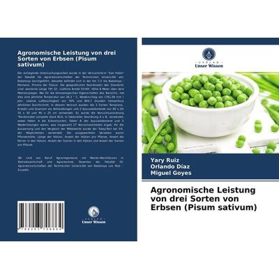 Agronomische Leistung von drei Sorten von Erbsen (Pisum sativum), Taschenbuch von Yary Ruiz,Orlando Díaz,Miguel Goyes, Verlag Unser Wissen,