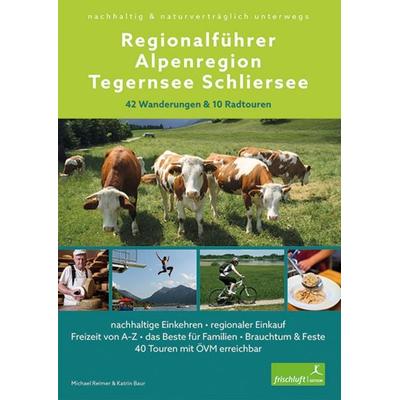 Regionalführer Alpenregion Tegernsee Schliersee, Taschenbuch von Michael Reimer,Katrin Baur, Frischluft-Edition, 978-3-945419-07-6
