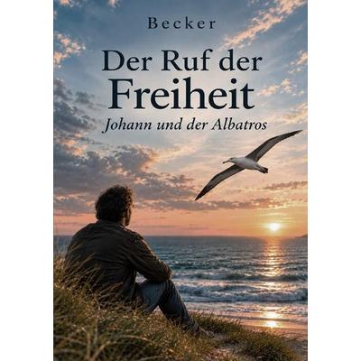Der Ruf der Freiheit I Johann und der Albatros, Taschenbuch von Felix Becker, Epubli, 978-3-565-76437-2