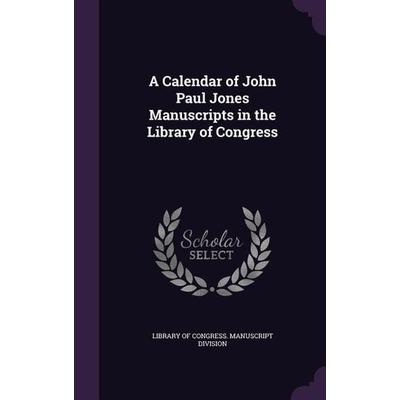 A Calendar of John Paul Jones Manuscripts in the Library of Congress, Gebundene Ausgabe von , Creative Media Partners, LLC, 978-1-358-06364-0