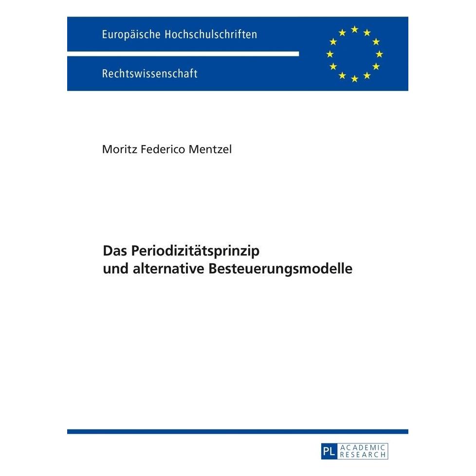 Peter Lang Das Periodizitätsprinzip und alternative Besteuerungsmodelle (Deutsch, Softcover, Moritz Mentzel) (7085182)