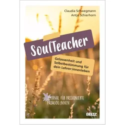 SoulTeacher - Gelassenheit und Selbstbestimmung für dein Lehrer:innenleben, Fachbücher von Antje Schierhorn, Claudia Schwegmann