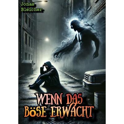 Wenn das Böse erwacht, Taschenbuch von Jonas Bleicher, Epubli, 978-3-8187-5543-0
