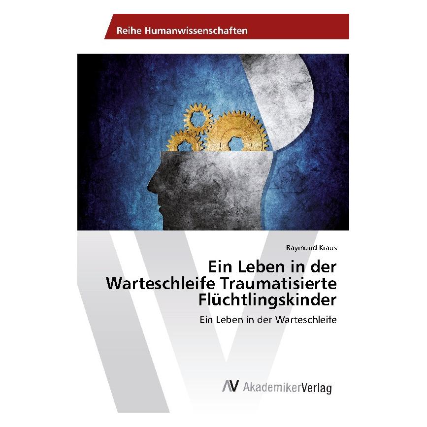 AV Ein Leben in der Warteschleife Traumatisierte Flüchtlingskinder (Deutsch, 2017, Raymund Kraus) (55951284)