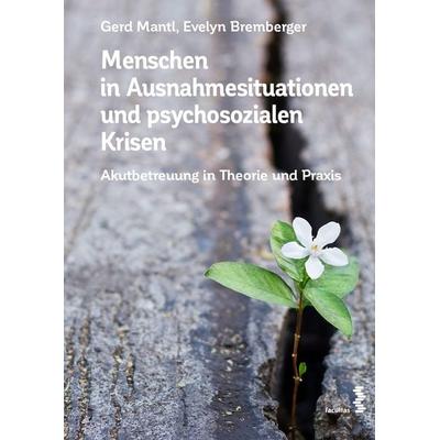 Menschen in Ausnahmesituationen und psychosozialen Krisen, Taschenbuch von Gerd Mantl,Evelyn Bremberger, Facultas, 978-3-7089-2422-9