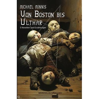 Von Boston bis Ulthar: Fünf Novellen und Erzählungen, Taschenbuch von Michael Minnis, Epubli, 978-3-7598-3416-4