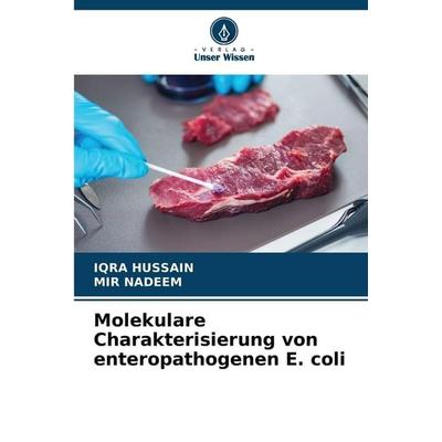 Molekulare Charakterisierung von enteropathogenen E. coli, Taschenbuch von Iqra Hussain,Mir Nadeem, Verlag Unser Wissen, 978-620-2-36115-6