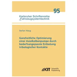 Ganzheitliche Optimierung einer Axialkolbenpumpe durch bedarfsangepasste Entlastung tribologischer K, Fachbücher von Stefan Haug