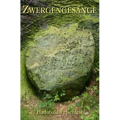 Zwergengesänge, Taschenbuch von Hadubald Felsenfest, Epubli, 978-3-7450-0070-2