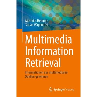 Multimedia Information Retrieval, Taschenbuch von Matthias Hemmje,Stefan Wagenpfeil, Springer Berlin, 978-3-662-71886-5