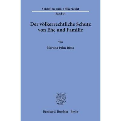 Der völkerrechtliche Schutz von Ehe und Familie., Taschenbuch von Martina Palm-Risse, Duncker & Humblot, 978-3-428-06939-2