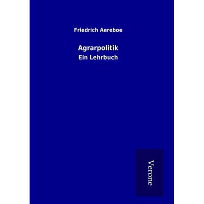 Agrarpolitik, Gebundene Ausgabe von Friedrich Aereboe, BoD - Books on Demand