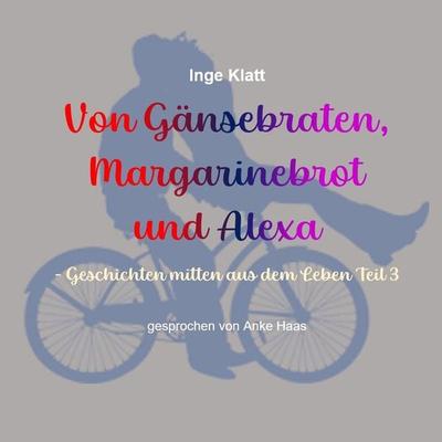 Von Gänsebraten, Margarinebrot und Alexa - Inge Klatt, Audio, 9783987627880