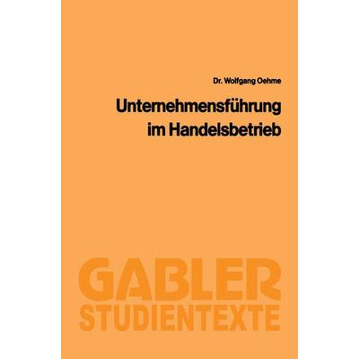 Unternehmensführung im Handelsbetrieb, Taschenbuch von Wolfgang Oehme, Betriebswirtschaftlicher Verlag Gabler, 978-3-409-00946-1