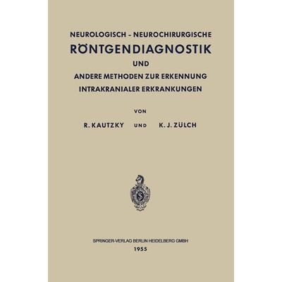 Neurologisch-Neurochirurgische Röntgendiagnostik und Andere Methoden zur Erkennung Intrakranialer Erkrankungen, Taschenbuch von Rudolf Kautzky,Klaus