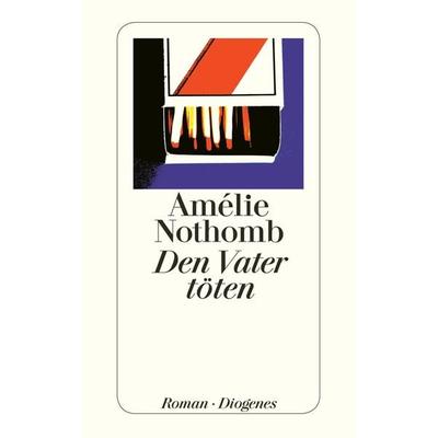 Den Vater töten, Taschenbuch von Amélie Nothomb, Diogenes Verlag AG, 978-3-257-24249-2