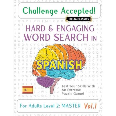 CHALLENGE ACCEPTED! - HARD AND ENGAGING WORD SEARCH IN SPANISH FOR ADULTS LEVEL 2, Taschenbuch von Delta Classics, Linguas Classics