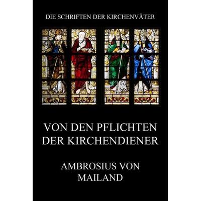 Von den Pflichten der Kirchendiener, Taschenbuch von Ambrosius Mailand, Jazzybee Verlag, 978-3-8496-6846-4