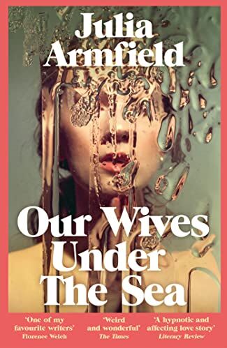 Julia Armfield - Our Wives Under The Sea: Julia Armfield - Preis vom 10.10.2026 11:48:34 h