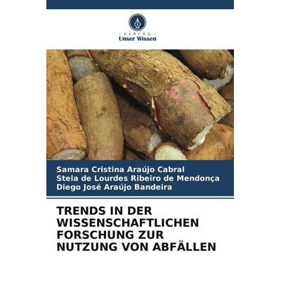 TRENDS IN DER WISSENSCHAFTLICHEN FORSCHUNG ZUR NUTZUNG VON ABFÄLLEN, Taschenbuch von Samara Cristina Araújo Cabral,Stela de Lourdes Ribeiro de