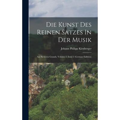Die Kunst Des Reinen Satzes In Der Musik, Gebundene Ausgabe von Johann Philipp Kirnberger, Hutson Street Press, 978-1-01-776729-2