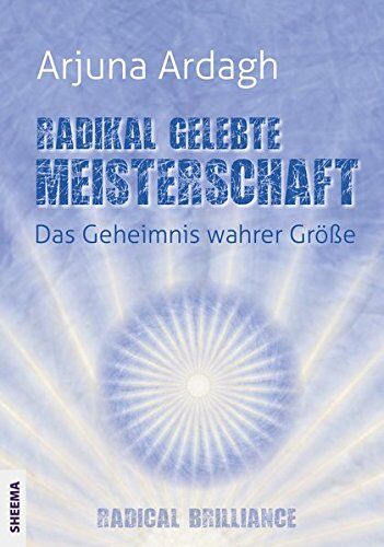 Arjuna Ardagh - Radikal gelebte Meisterschaft: Das Geheimnis wahrer Größe - Radikale Brillanz - Preis vom 30.09.2026 22:30:23 h