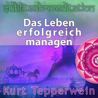 Das Leben erfolgreich managen - Sublitech-Meditation - , Audio, 4250782415318
