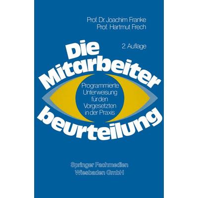 Die Mitarbeiterbeurteilung, Taschenbuch von Joachim Franke,Hartmut Frech, Betriebswirtschaftlicher Verlag Gabler, 978-3-409-38105-5