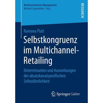Selbstkongruenz im Multichannel-Retailing, Taschenbuch von Ramona Platt, Springer Fachmedien Wiesbaden GmbH, 978-3-658-16061-6