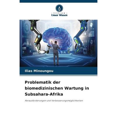 Problematik der biomedizinischen Wartung in Subsahara-Afrika, Taschenbuch von Ilias Minoungou, Verlag Unser Wissen, 978-620-9-48144-4