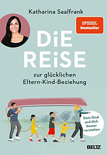 Katharina Saalfrank - Die Reise zur glücklichen Eltern-Kind-Beziehung: Dein Kind und dich besser verstehen - Preis vom 14.10.2026 23:07:16 h
