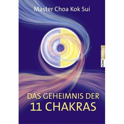 Das Geheimnis der 11 Chakras, Taschenbuch von Choa Kok Sui, KOHA-Verlag, 978-3-86728-239-0
