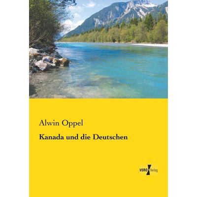Kanada und die Deutschen, Taschenbuch von Alwin Oppel, Vero Verlag, 978-3-7372-0456-9