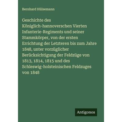 Geschichte des Königlich-hannoverschen Vierten Infanterie-Regiments und seiner Stammkörper, von der ersten Errichtung der Letzteren bis zum Jahre