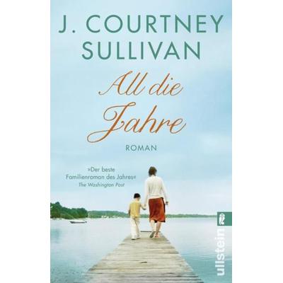 All die Jahre, Taschenbuch von J. Courtney Sullivan, Ullstein Taschenbuch Verlag