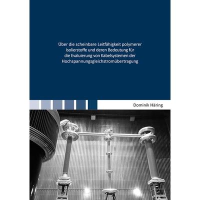Über die scheinbare Leitfähigkeit polymerer Isolierstoffe und deren Bedeutung fü, Taschenbuch von Dominik Häring, Shaker Media, 978-3-8440-8420-7
