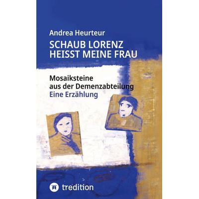 Schaub Lorenz heisst meine Frau, Taschenbuch von Andrea Heurteur, Tredition, 978-3-384-85922-8
