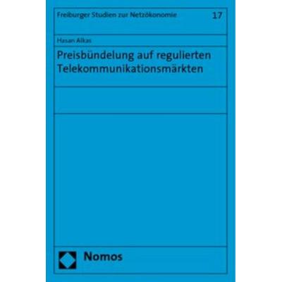 Preisbündelung auf regulierten Telekommunikationsmärkten, Taschenbuch von Hasan Alkas, Nomos, 978-3-8329-4902-0