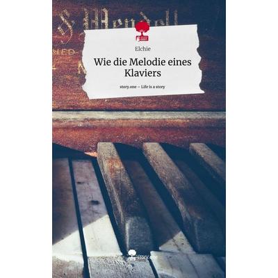 Wie die Melodie eines Klaviers. Life is a Story - story.one, Gebundene Ausgabe von Elchie, Story.one publishing, 978-3-7108-9628-6