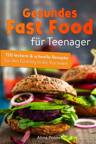 Alina Posner - Gesundes Fast Food für Teenager: 150 leckere & schnelle Rezepte für den Einstieg in die Kochwelt. - Preis vom 13.10.2026 19:28:25 h