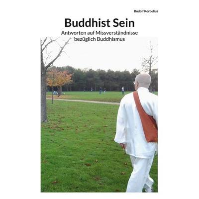 Buddhist Sein, Taschenbuch von Rudolf Korbelius, BoD – Books on Demand, 978-3-7597-5033-4