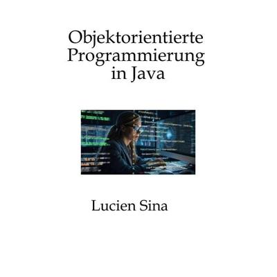 Objektorientierte Programmierung in Java, Gebundene Ausgabe von Lucien Sina, Tredition, 978-3-384-75546-9
