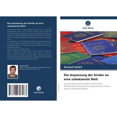 Die Anpassung der Kinder an eine unbekannte Welt, Taschenbuch von Esmaeil Safari, Verlag Unser Wissen, 978-620-8-79726-3