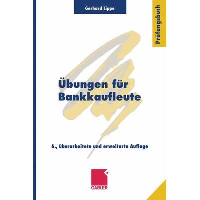 Übungen für Bankkaufleute, Taschenbuch von Gerhard Lippe, Betriebswirtschaftlicher Verlag Gabler, 978-3-409-47043-8