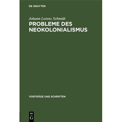 Probleme des Neokolonialismus, Gebundene Ausgabe von Johann Lorenz Schmidt, De Gruyter, 978-3-11-253809-8